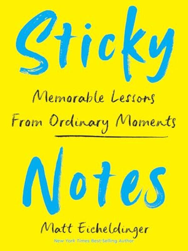 

Sticky Notes Memorable Lessons From Ordinary Moments by Eicheldinger, Matthew - Hardcover