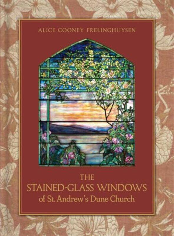 

The Stainedglass Windows Of St Andrews Dune Church by Alice Cooney Frelinghuysen-Hardcover