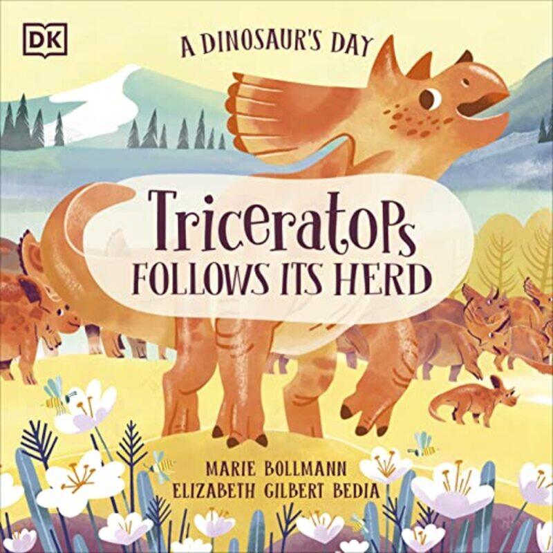 

A Dinosaurs Day Triceratops Follows Its Herd by Elizabeth Gilbert BediaMarie Bollmann-Paperback