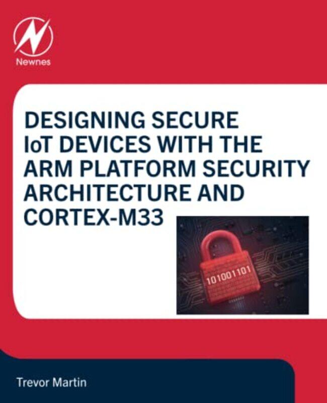 

Designing Secure Iot Devices With The Arm Platform Security Architecture And Cortexm33 by Trevor (Technical Specialist, Hitex (UK) Ltd, Coventry, Engl