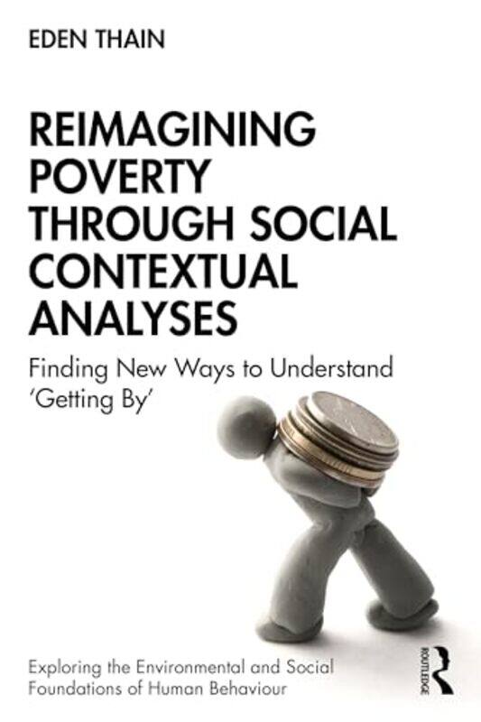 

Reimagining Poverty through Social Contextual Analyses by Eden Thain-Paperback