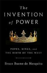 The Invention of Power: Popes, Kings, and the Birth of the West,Hardcover,Byde Mesquita, Bruce