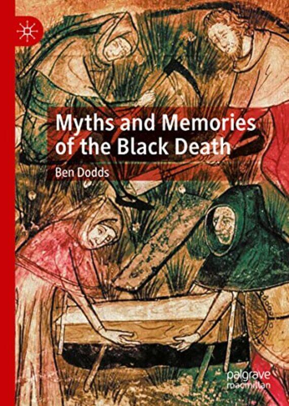 

Myths and Memories of the Black Death by Ben Dodds-Hardcover