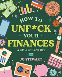 How To Unf*Ck Your Finances A Little Bit Each Day: 100 Small Changes For A Better Future By Stewart, Jo Hardcover