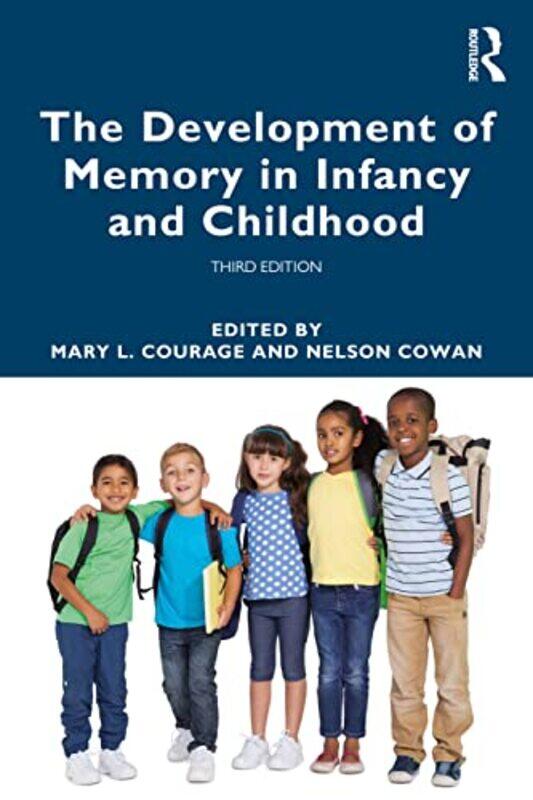 

The Development of Memory in Infancy and Childhood by Mary L Memorial University of Newfoundland, Canada CourageNelson University of Missouri Cowan-Pa