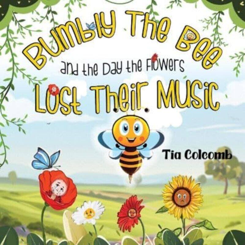 

Bumbly The Bee and the Day the Flowers Lost Their Music by Tia Colcomb-Paperback