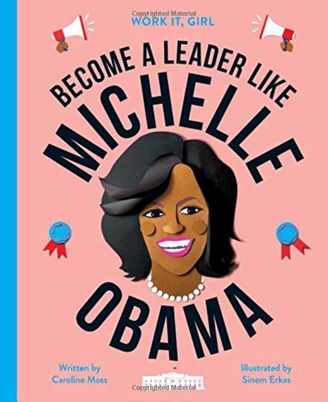 Work It, Girl: Michelle Obama: Become a Leader Like