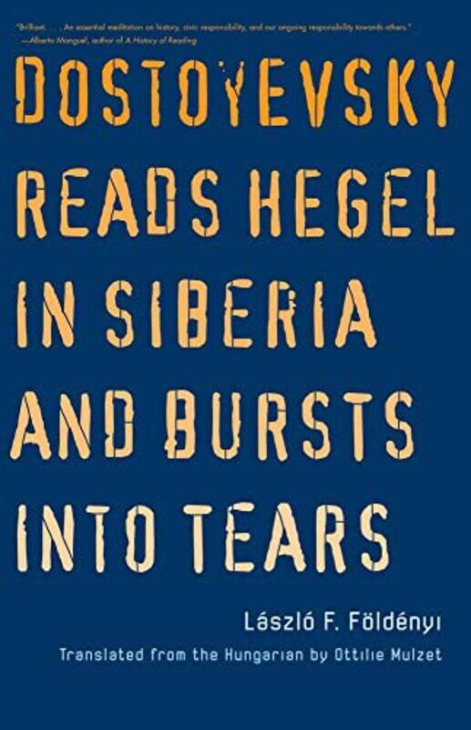 

Dostoyevsky Reads Hegel in Siberia and Bursts into Tears by Laszlo F FoldenyiOttilie Mulzet-Paperback