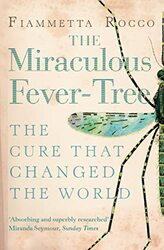 The Miraculous Fevertree Malaria Medicine And The Cure That Changed The World By Rocco, Fiammetta Paperback