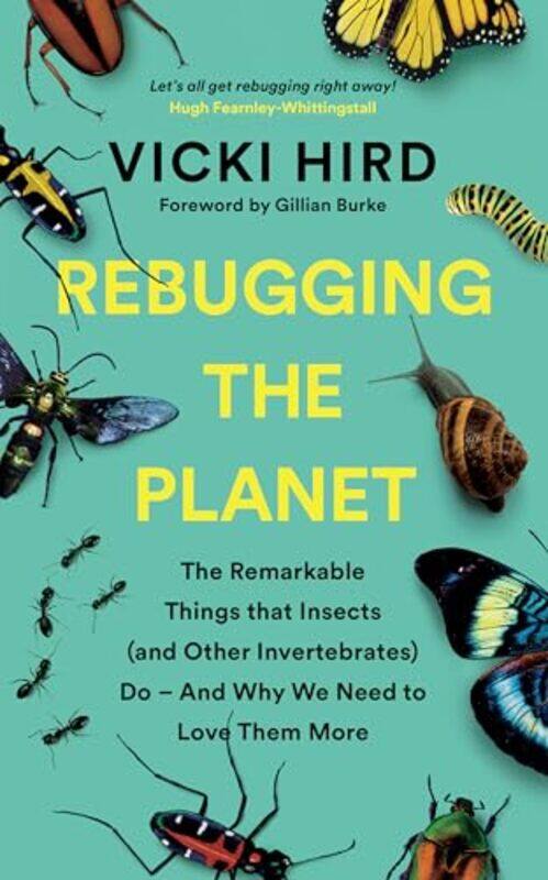 

Rebugging The Planet The Remarkable Things That Insects And Other Invertebrates Do And Why We N,Paperback By Hird, Vicki - Burke, Gillian