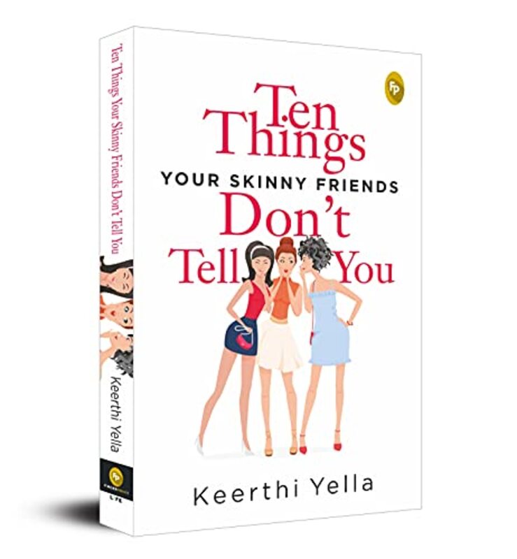 Ten Things Your Skinny Friends Dont Tell You By Keerthi Yella - Paperback
