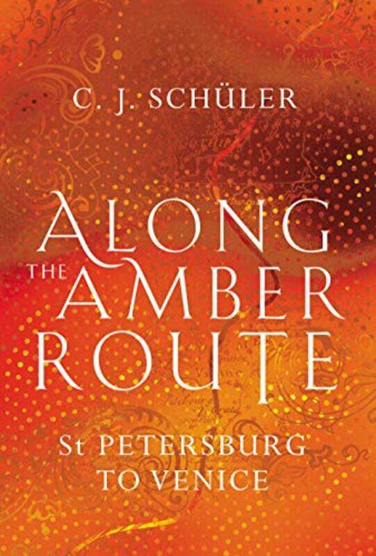 

Along the Amber Route by CJ Schuler-Hardcover