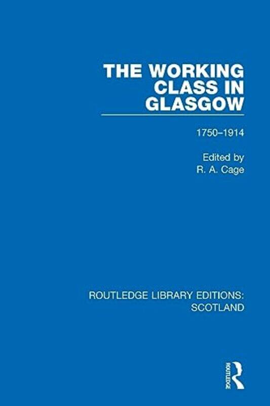 

The Working Class in Glasgow by R A Cage-Paperback
