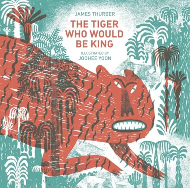 

The Tiger Who Would Be King by James ThurberJooHee Yoon-Hardcover