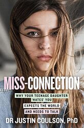 Miss-Connection: Why Your Teenage Daughter Hates You, Expects The World And Needs To Talk,Paperback by Justin Coulson