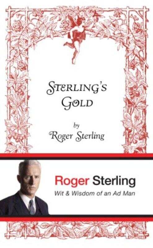 

Sterling's Gold: Wit and Wisdom of an Ad Man, Hardcover Book, By: Roger Sterling
