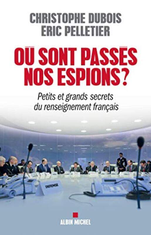 Ou sont pass s nos espions ? Petits et grands secrets du renseignement fran ais , Paperback by Christophe Dubois