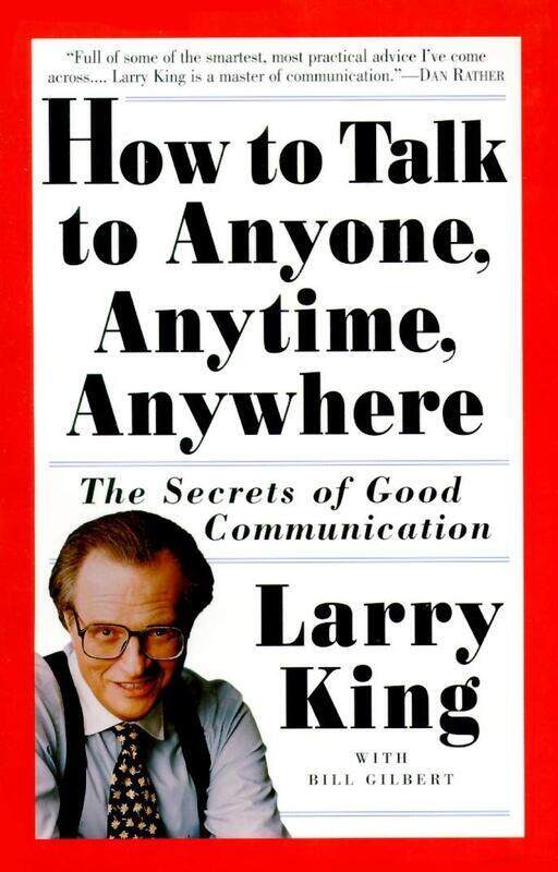 

How to Talk to Anyone, Anytime, Anywhere: The Secrets of Good Communication, Paperback Book, By: Larry King