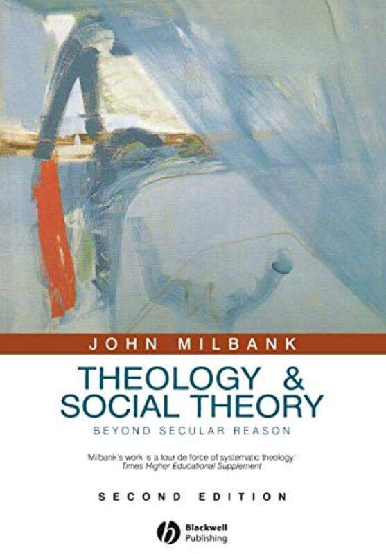 

Theology And Social Theory by John (University of Nottingham, Nottingham, UK) Milbank-Paperback