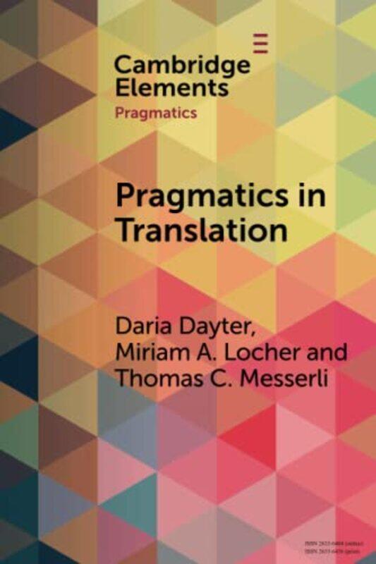 

Pragmatics In Translation by Daria (Tampere University, Finland) DayterMiriam A (Universitat Basel, Switzerland) LocherThomas C (Universitat Basel, Sw