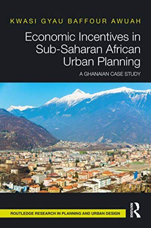 

Economic Incentives In Subsaharan African Urban Planning by Kwasi (University of Salford, Manchester) Gyau Baffour Awuah-Hardcover