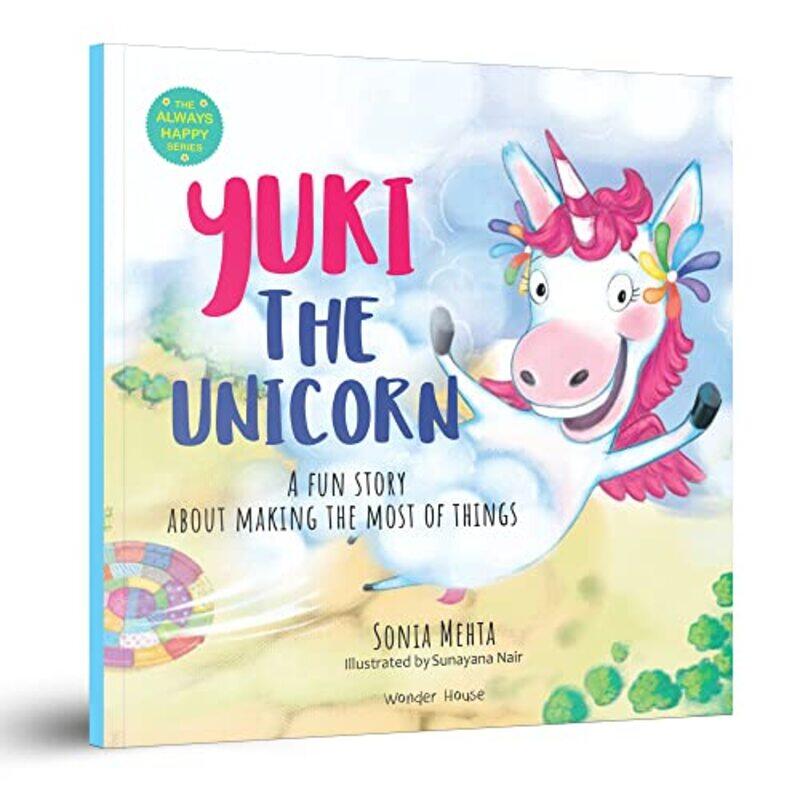 

The Always Happy Series Yuki the unicorn A fun Story About Making The Most Of Things Beautifull by Wonder House Books - Paperback