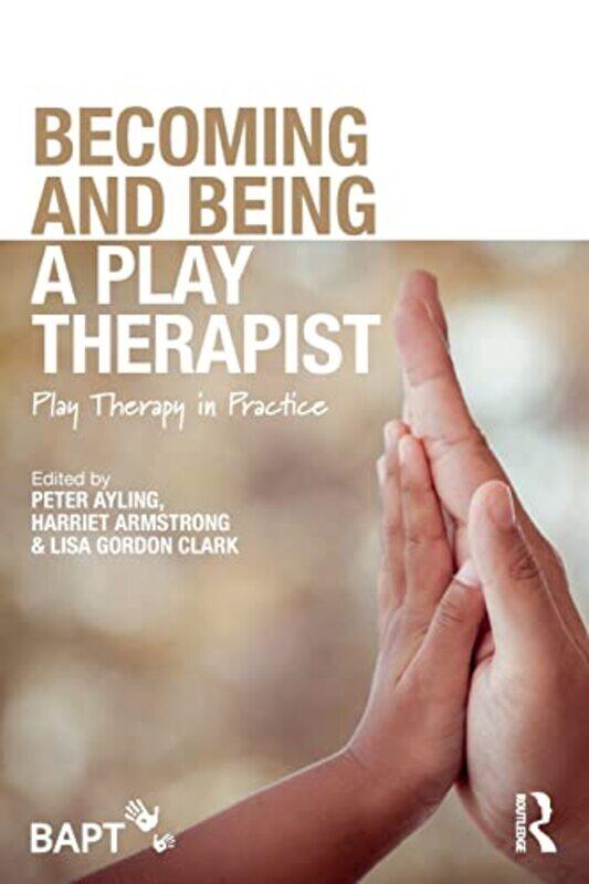 

Becoming and Being a Play Therapist by Peter AylingHarriet ArmstrongLisa Gordon Clark-Paperback