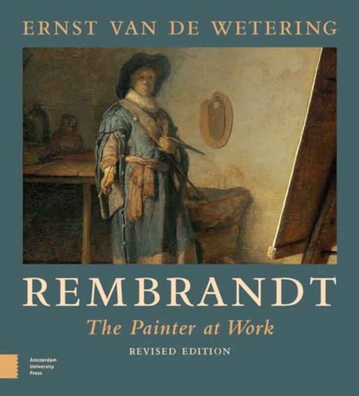 

Rembrandt The Painter at Work by Ernst van de Wetering-Paperback