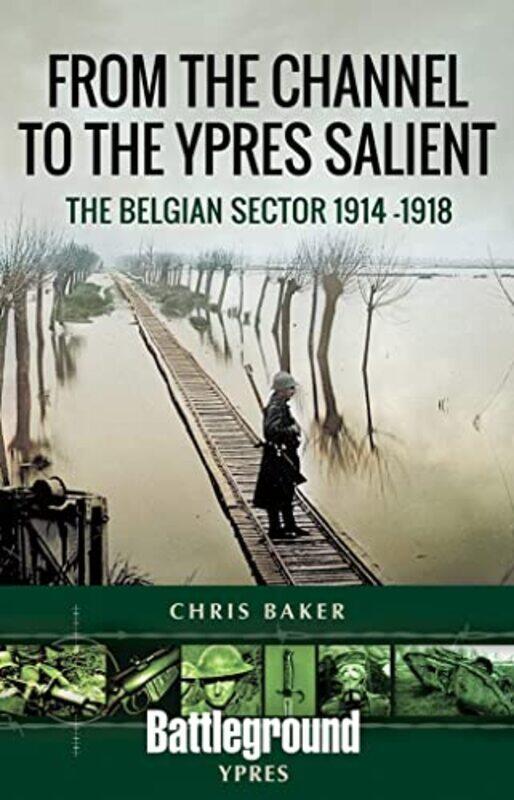 

From The Channel To The Ypres Salient by Chris Baker-Paperback