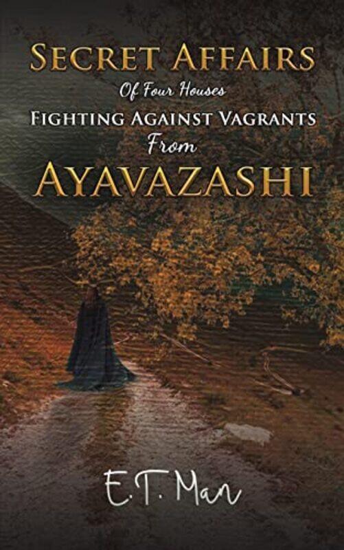 

Secret Affairs Of Four Houses Fighting Against Vagrants From Ayavazashi by E T Man-Paperback