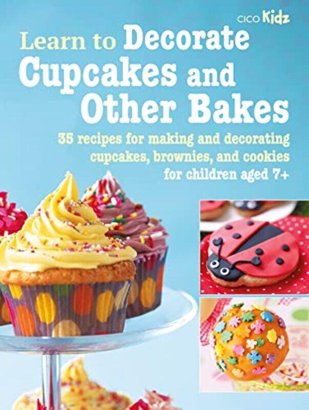 

Learn To Decorate Cupcakes And Other Bakes by CICO Books-Paperback