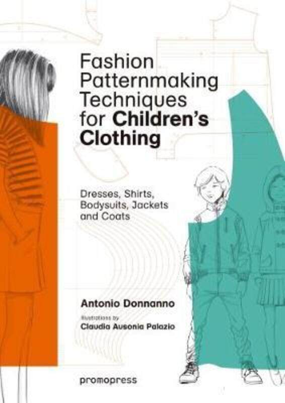 

Fashion Patternmaking Techniques for Children's Clothing,Paperback,ByDonnanno, Antonio - Palazio, Claudia Ausonia