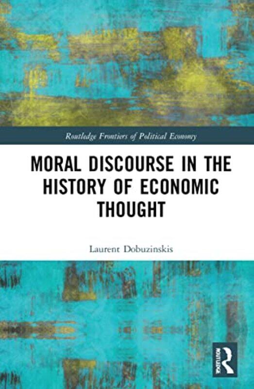 

Moral Discourse in the History of Economic Thought by Laurent Dobuzinskis-Hardcover