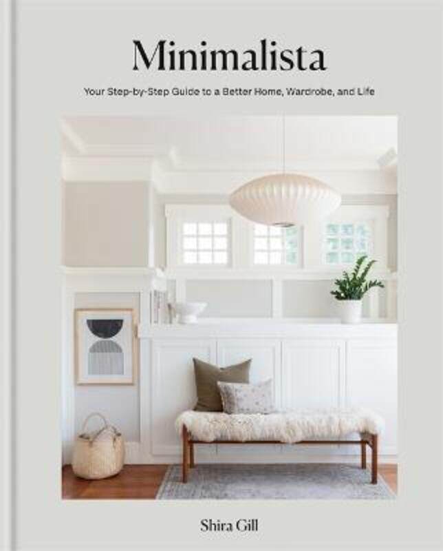 

Minimalista: Your step-by-step guide to a better home, wardrobe and life,Hardcover, By:Gill, Shira