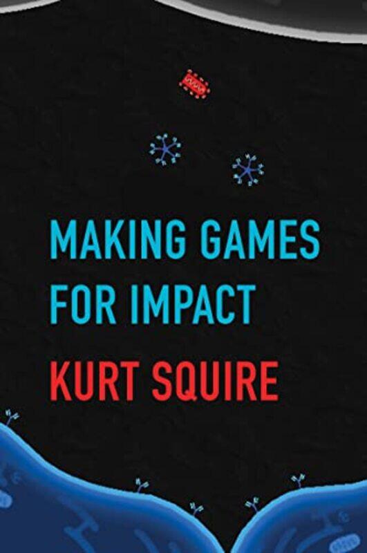 

Making Games for Impact by April Pulley Sayre-Paperback