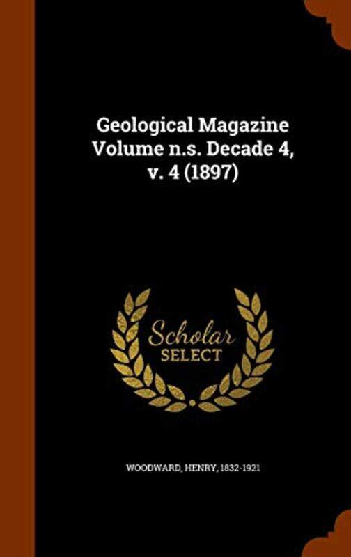 

Geological Magazine Volume ns Decade 4 v 4 1897 by Henry Woodward-Hardcover