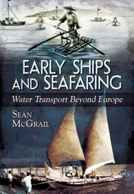 

Early Ships and Seafaring Water Transport Beyond Europe by Sean McGrail-Hardcover