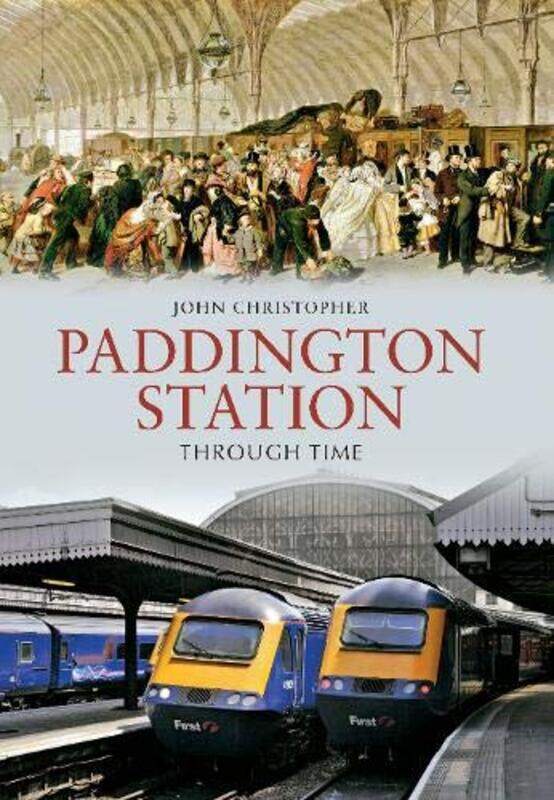 

Paddington Station Through Time by John Christopher-Paperback