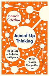 Joined-Up Thinking: The Science of Collective Intelligence and its Power to Change Our Lives,Paperback by Critchlow, Hannah