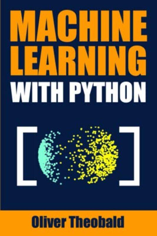 

Machine Learning with Python: A Practical Beginners Guide,Paperback by Theobald, Oliver
