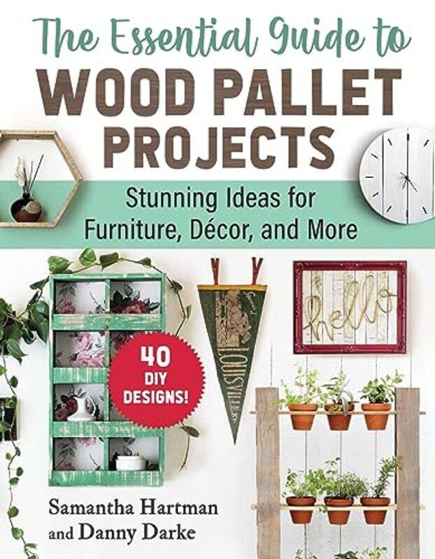 

The Essential Guide to Wood Pallet Projects by Samantha HartmanDanny Darke -Paperback