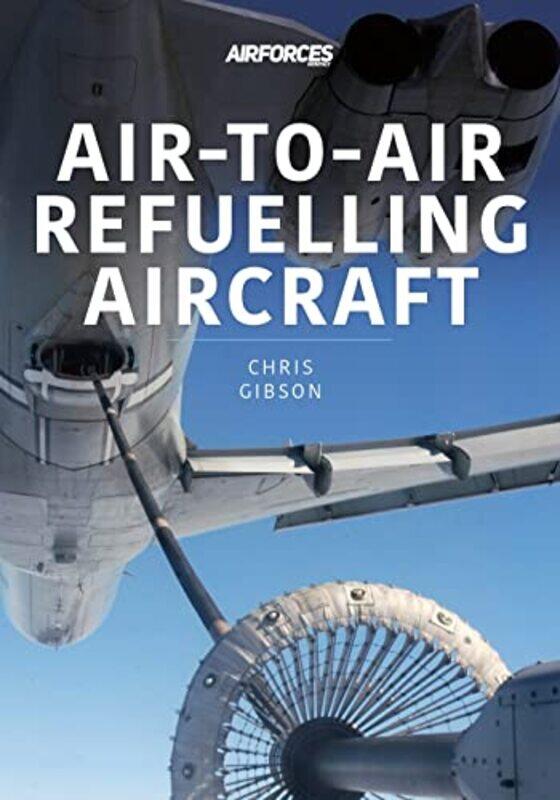 

AirtoAir Refuelling Aircraft by Chris Gibson-Paperback