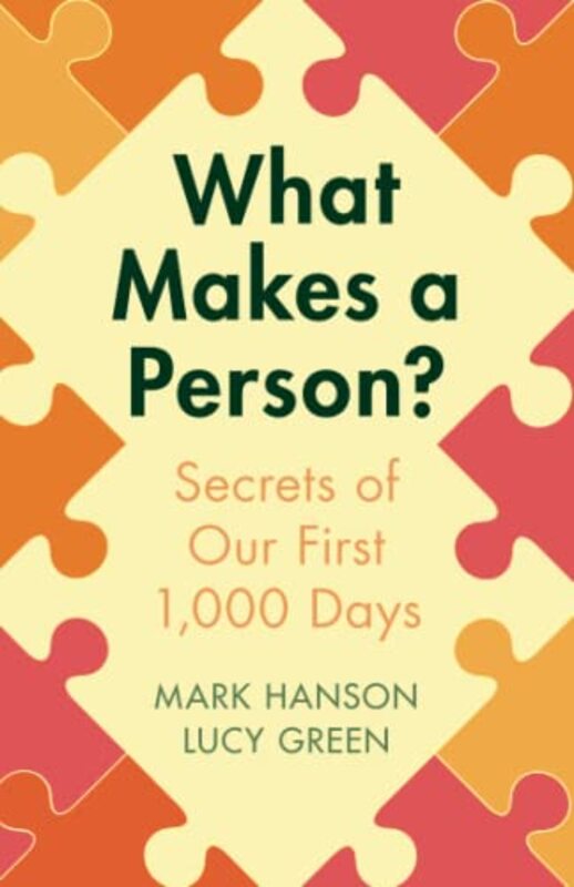 What Makes a Person?: Secrets of our first 1,000 days , Paperback by Hanson, Mark (University of Southampton) - Green, Lucy (University of Southampton)