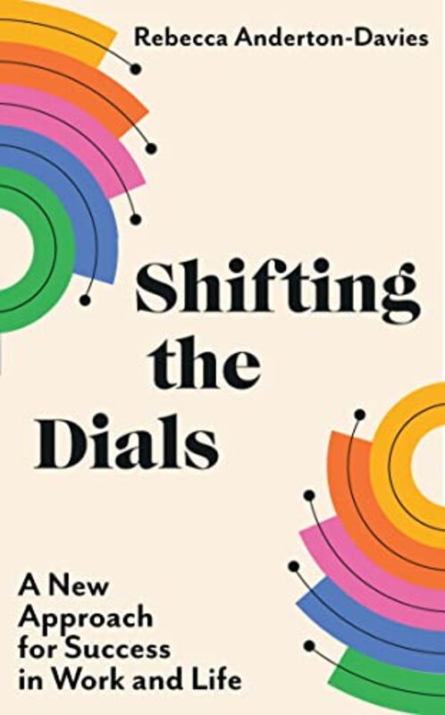 Shifting the Dials A New Approach for Success in Work and Life by Anderton-Davies, Rebecca - Paperback
