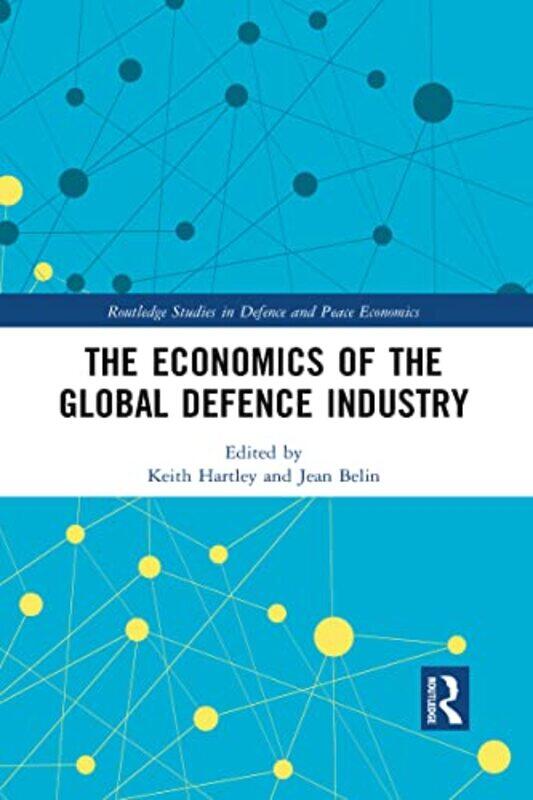 

The Economics Of The Global Defence Industry by Hartley, Keith - Belin, Jean , Paperback