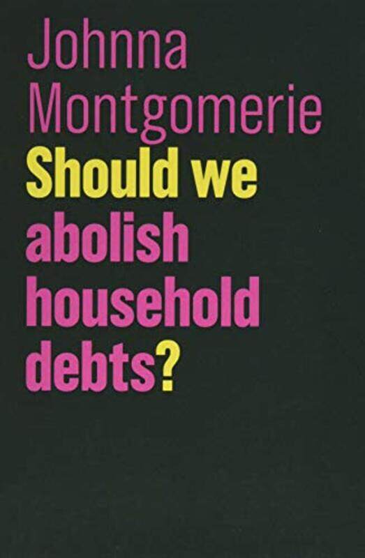 

Should We Abolish Household Debts by Johnna Montgomerie-Paperback