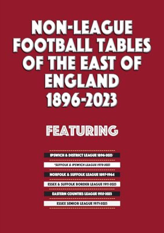 

NonLeague Football Tables of the East of England 18962023 by Jerry Wellington-Paperback