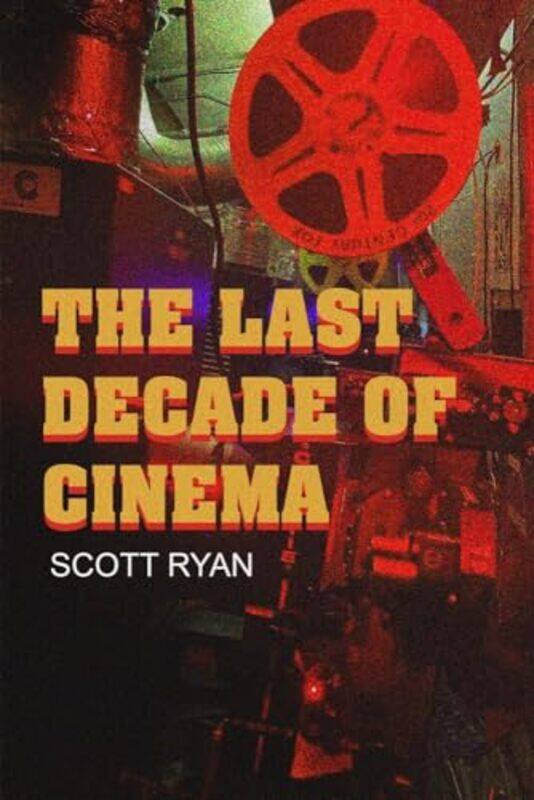 

The Last Decade of Cinema 25 films from the nineties by Scott Ryan -Paperback