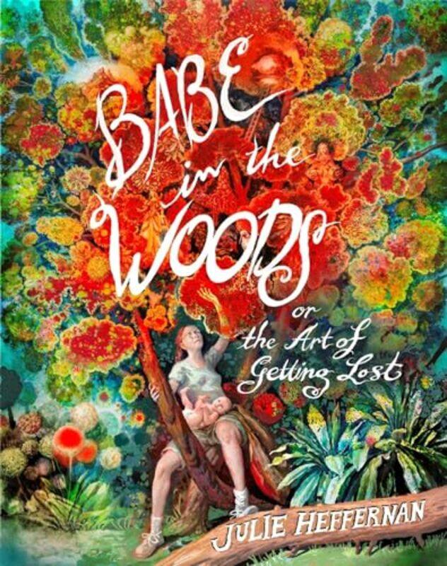 

Babe In The Woods Or The Art Of Getting By Heffernan Julie - Paperback