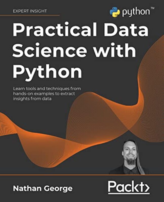 Practical Data Science With Python Learn Tools And Techniques From Hands-On Examples To Extract Ins By George Nathan - Paperback